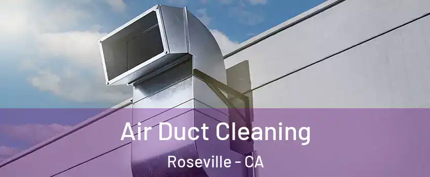 Air Duct Cleaning Roseville - CA