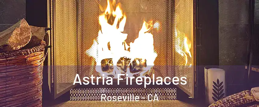 Astria Fireplaces Roseville - CA