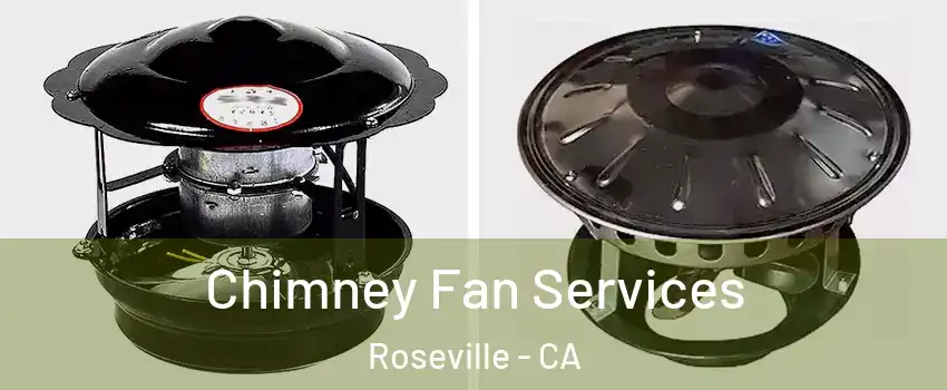 Chimney Fan Services Roseville - CA