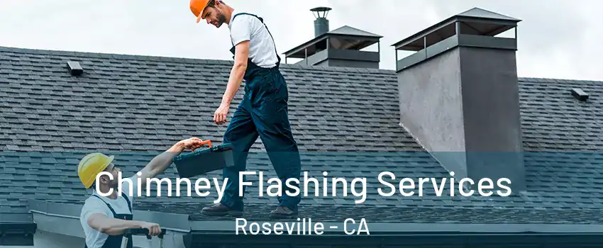 Chimney Flashing Services Roseville - CA