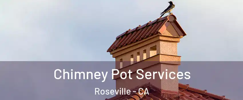 Chimney Pot Services Roseville - CA