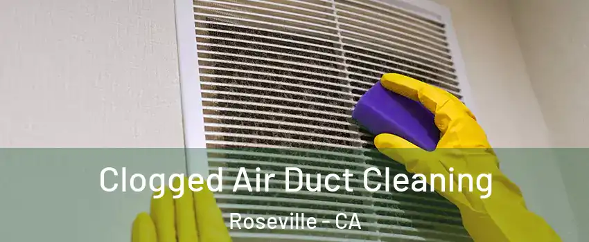 Clogged Air Duct Cleaning Roseville - CA