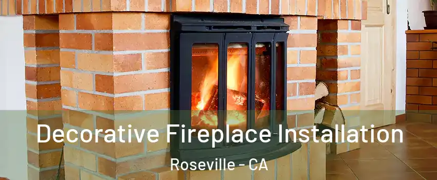 Decorative Fireplace Installation Roseville - CA