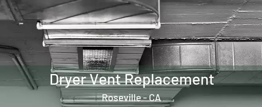Dryer Vent Replacement Roseville - CA
