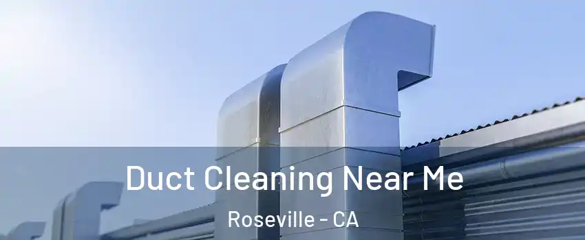 Duct Cleaning Near Me Roseville - CA