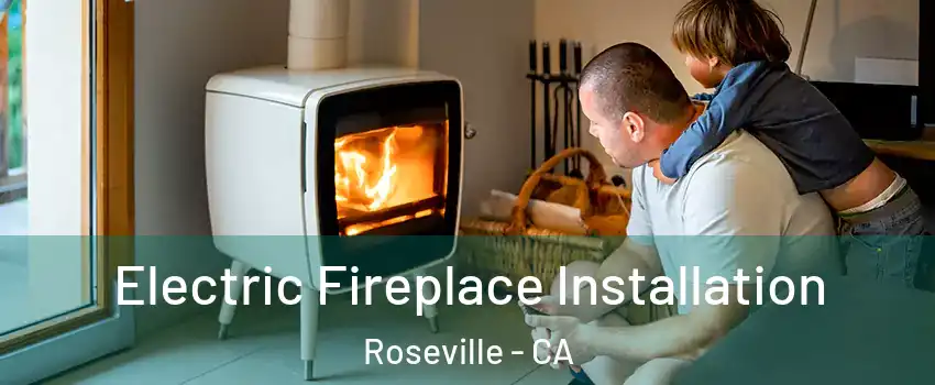 Electric Fireplace Installation Roseville - CA