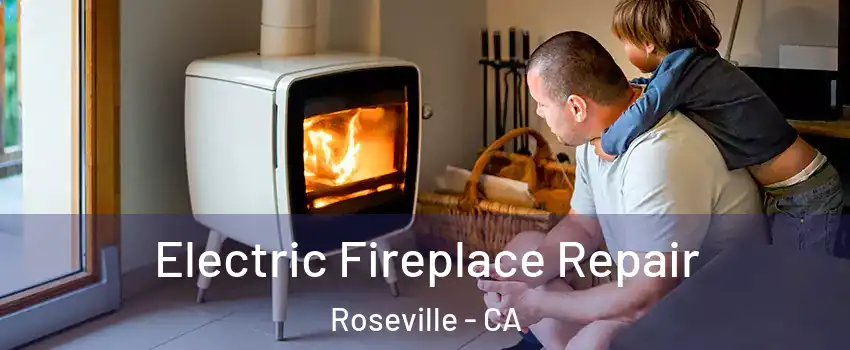 Electric Fireplace Repair Roseville - CA