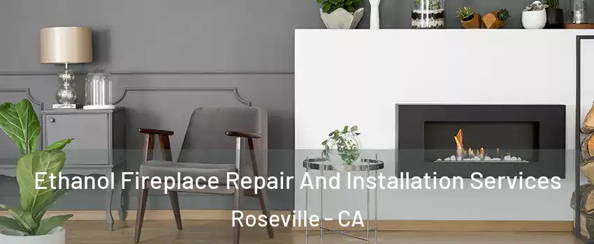 Ethanol Fireplace Repair And Installation Services Roseville - CA