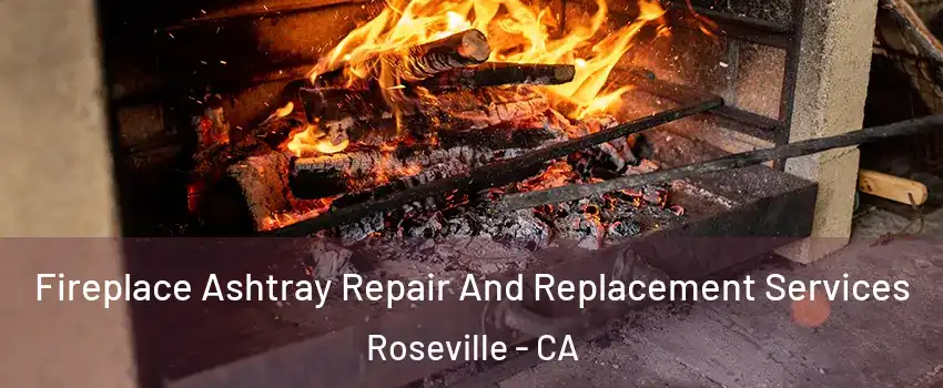 Fireplace Ashtray Repair And Replacement Services Roseville - CA
