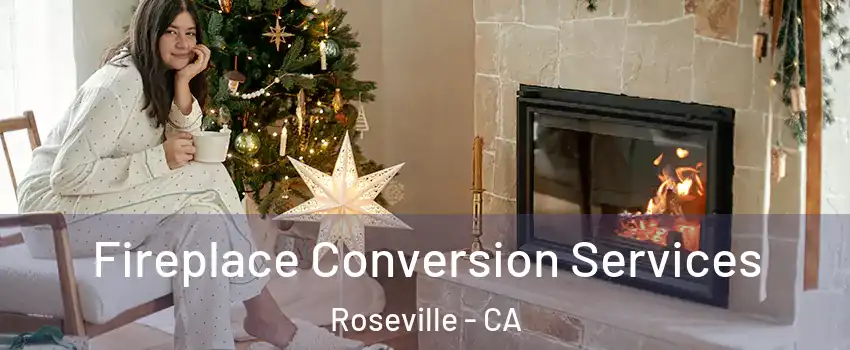 Fireplace Conversion Services Roseville - CA