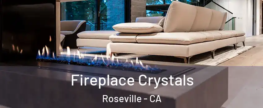 Fireplace Crystals Roseville - CA