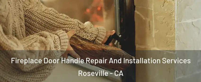 Fireplace Door Handle Repair And Installation Services Roseville - CA