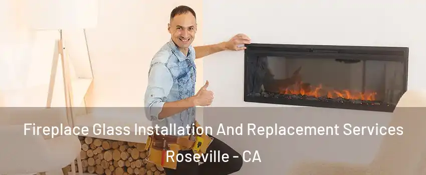 Fireplace Glass Installation And Replacement Services Roseville - CA