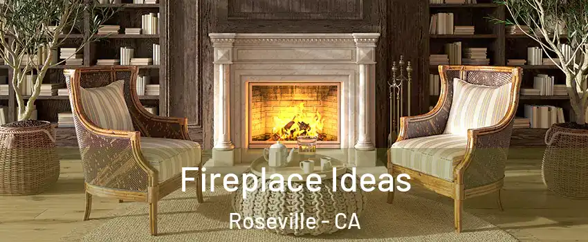 Fireplace Ideas Roseville - CA