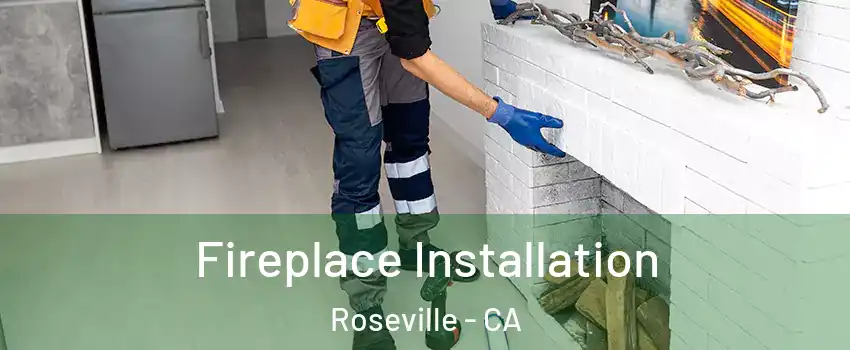 Fireplace Installation Roseville - CA