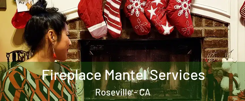 Fireplace Mantel Services Roseville - CA