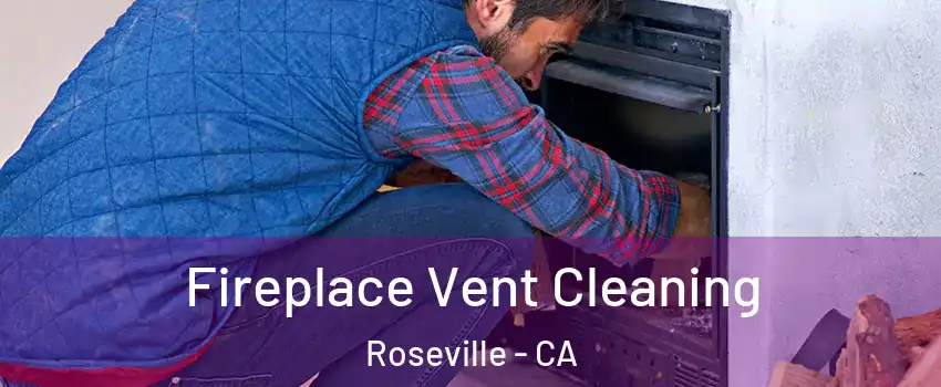 Fireplace Vent Cleaning Roseville - CA