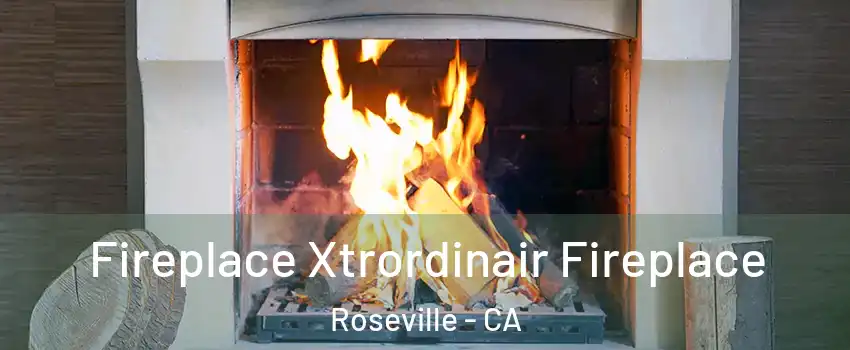 Fireplace Xtrordinair Fireplace Roseville - CA