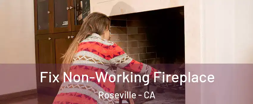 Fix Non-Working Fireplace Roseville - CA