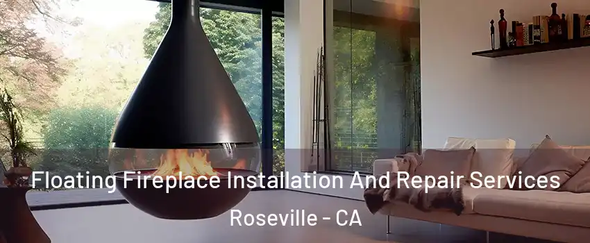 Floating Fireplace Installation And Repair Services Roseville - CA