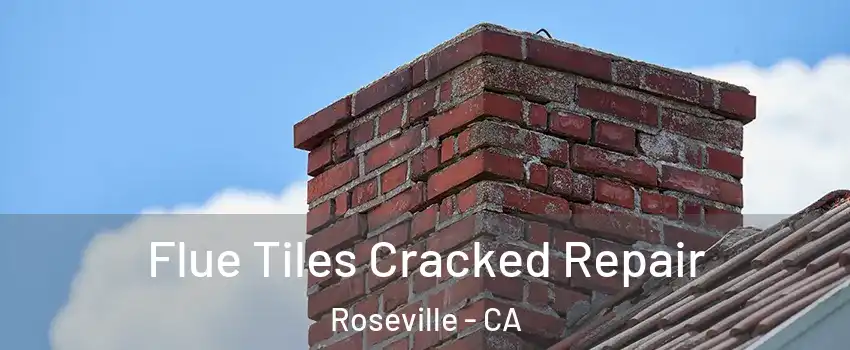 Flue Tiles Cracked Repair Roseville - CA