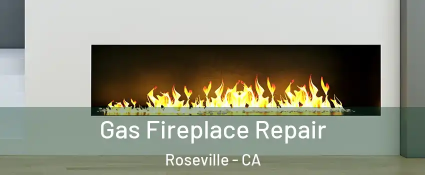 Gas Fireplace Repair Roseville - CA