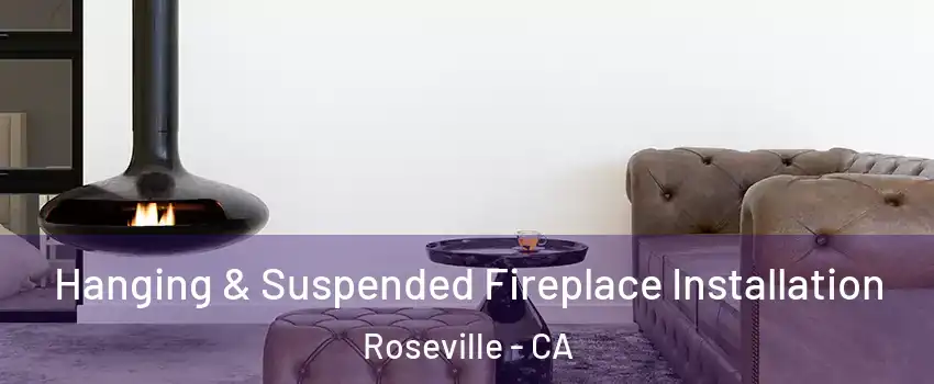 Hanging & Suspended Fireplace Installation Roseville - CA