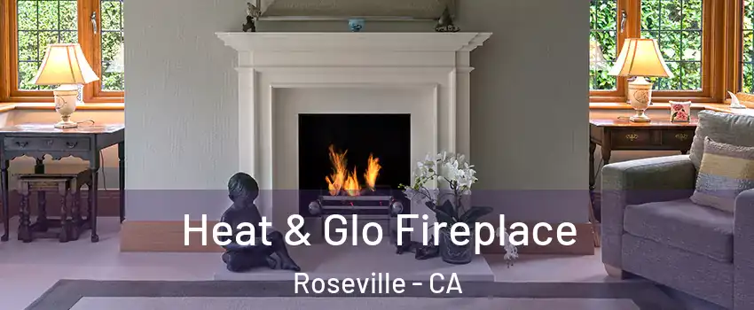 Heat & Glo Fireplace Roseville - CA