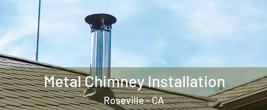 Metal Chimney Installation Roseville - CA
