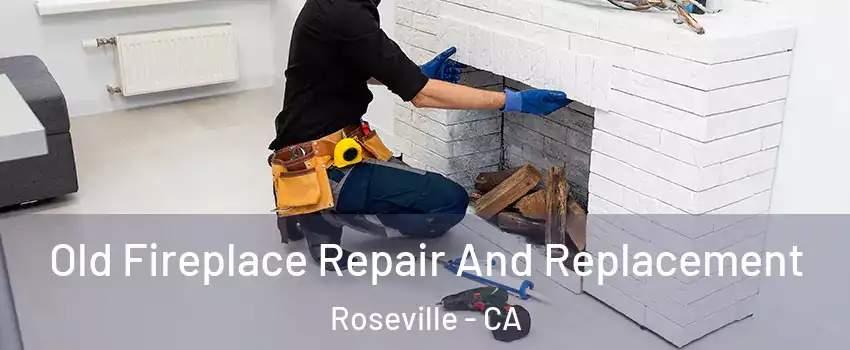 Old Fireplace Repair And Replacement Roseville - CA