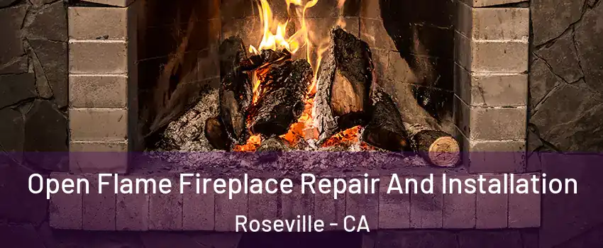 Open Flame Fireplace Repair And Installation Roseville - CA