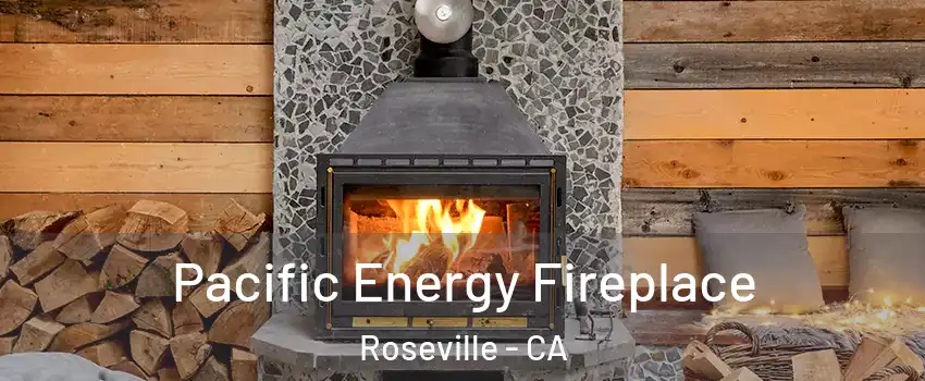 Pacific Energy Fireplace Roseville - CA