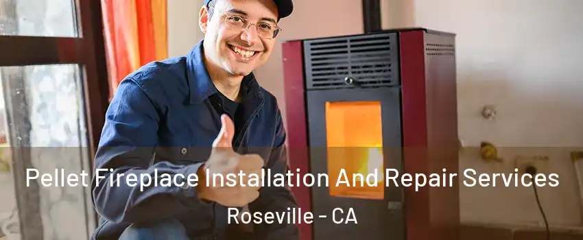Pellet Fireplace Installation And Repair Services Roseville - CA