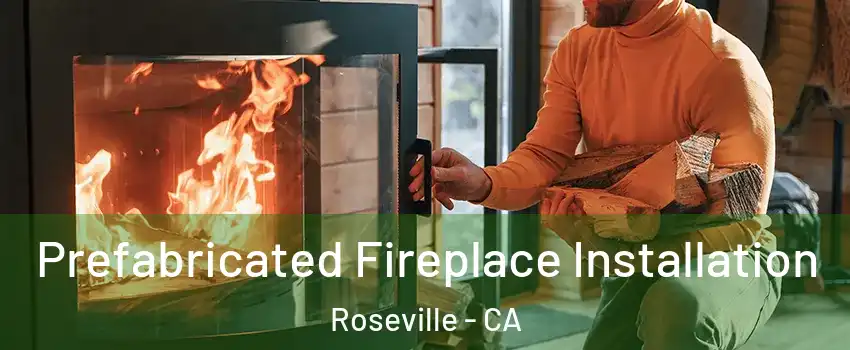 Prefabricated Fireplace Installation Roseville - CA
