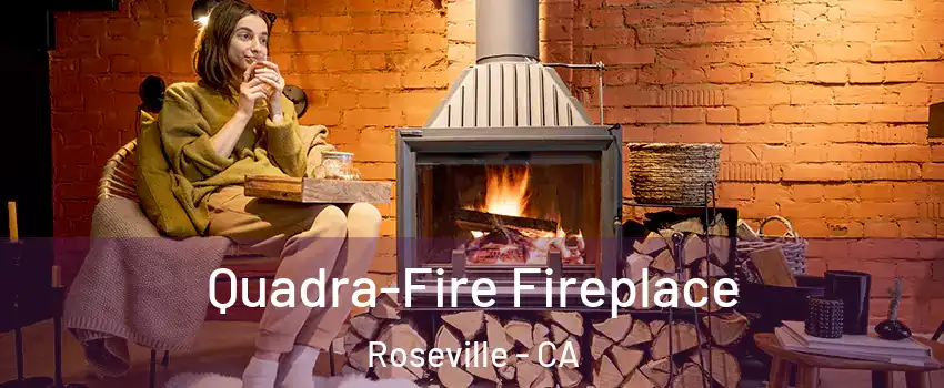 Quadra-Fire Fireplace Roseville - CA