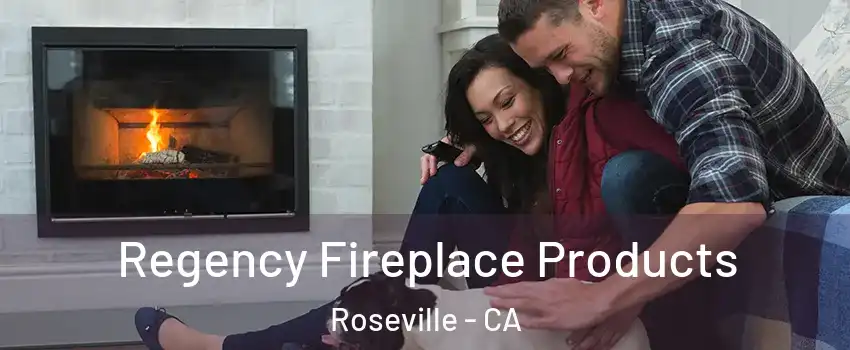 Regency Fireplace Products Roseville - CA