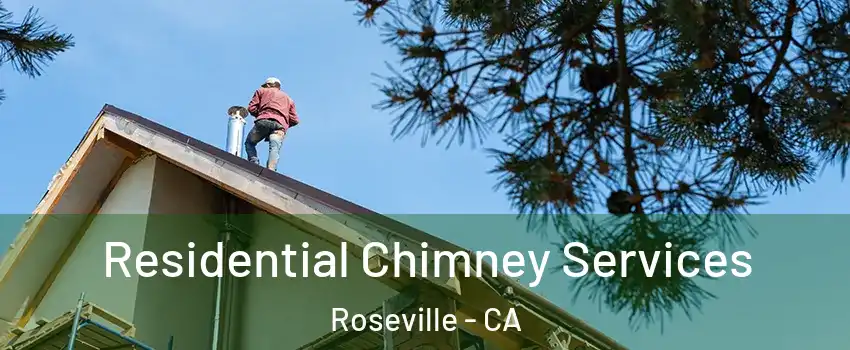 Residential Chimney Services Roseville - CA