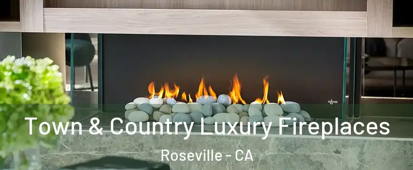 Town & Country Luxury Fireplaces Roseville - CA