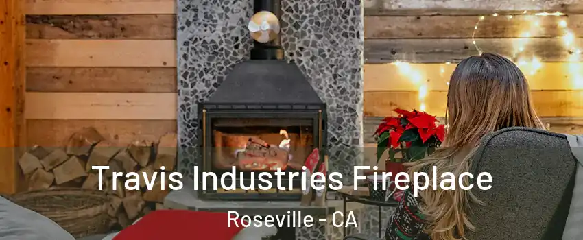 Travis Industries Fireplace Roseville - CA