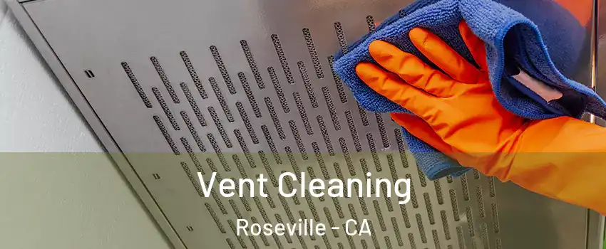 Vent Cleaning Roseville - CA