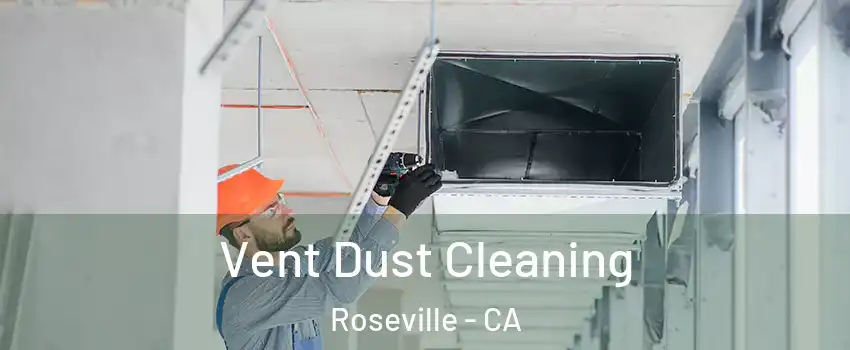 Vent Dust Cleaning Roseville - CA