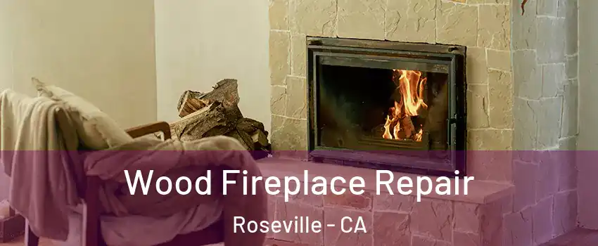 Wood Fireplace Repair Roseville - CA