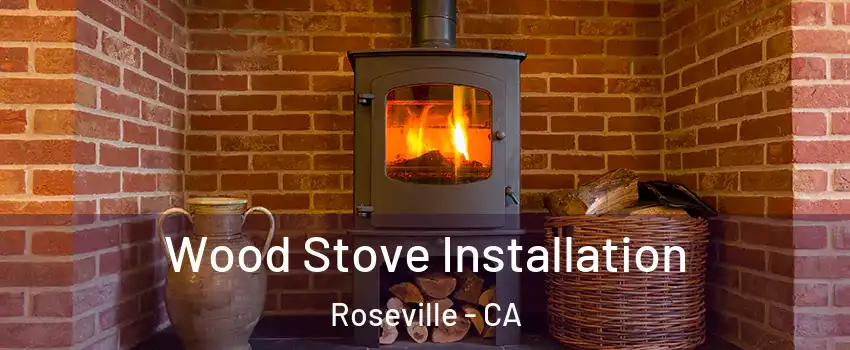 Wood Stove Installation Roseville - CA