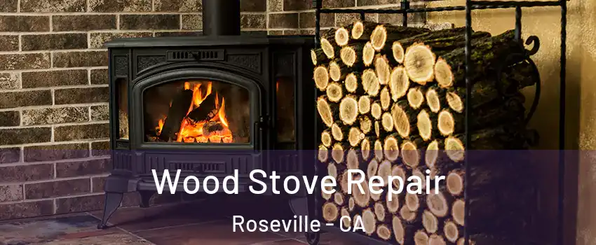 Wood Stove Repair Roseville - CA